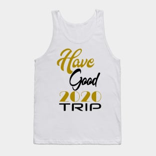 Have Good Trip 2020 Tank Top